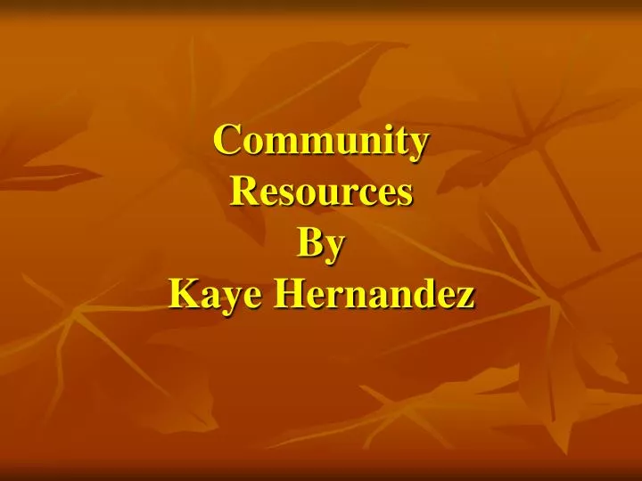 community resources by kaye hernandez