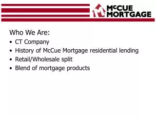 Who We Are: CT Company History of McCue Mortgage residential lending Retail/Wholesale split