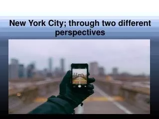 New York City; through two different perspectives