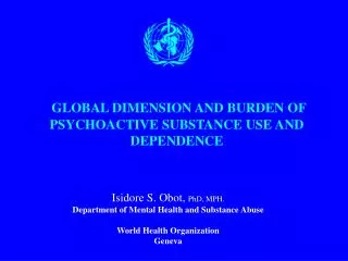 GLOBAL DIMENSION AND BURDEN OF PSYCHOACTIVE SUBSTANCE USE AND DEPENDENCE