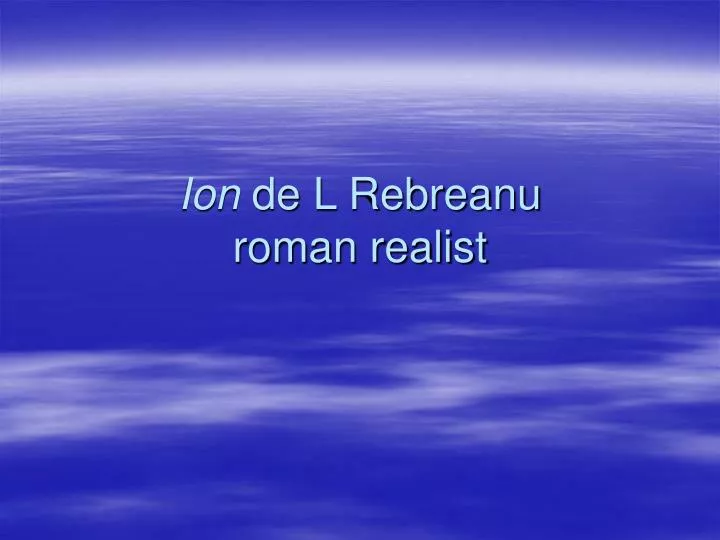 ion de l rebreanu roman realist