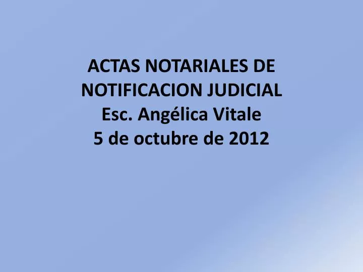 actas notariales de notificacion judicial esc ang lica vitale 5 de octubre de 2012