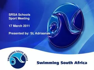 SRSA Schools Sport Meeting 17 March 2011 Presented by: SL Adriaanse