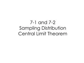7-1 and 7-2 Sampling Distribution Central Limit Theorem