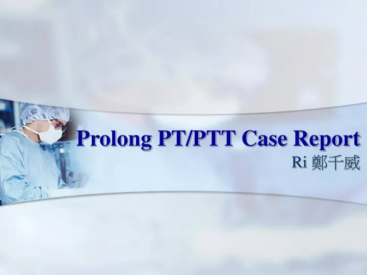 prolong pt ptt case report