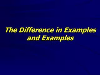 The Difference in Examples and Examples