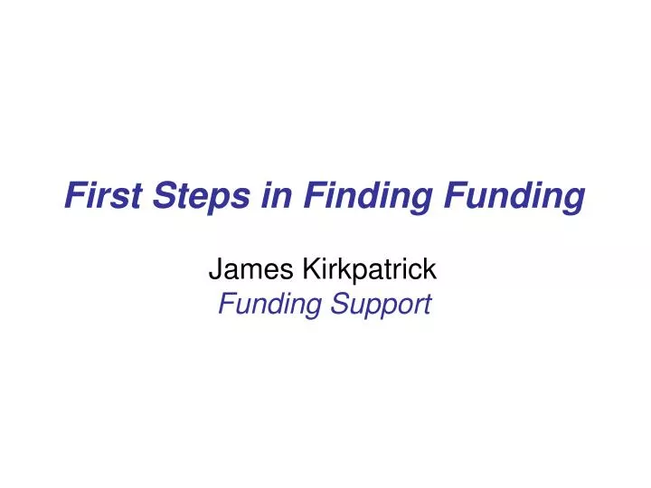 first steps in finding funding james kirkpatrick funding support