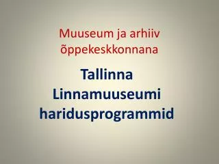 muuseum ja arhiiv ppekeskkonnana