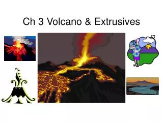 Ch 3 Volcano &amp; Extrusives