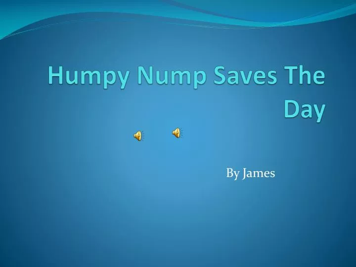 humpy nump saves the day