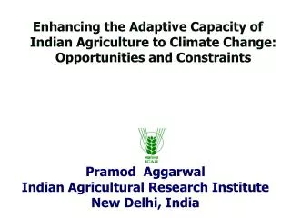 Pramod Aggarwal Indian Agricultural Research Institute New Delhi, India