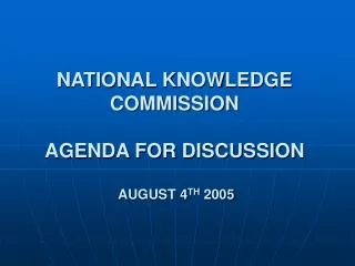 NATIONAL KNOWLEDGE COMMISSION AGENDA FOR DISCUSSION AUGUST 4 TH 2005