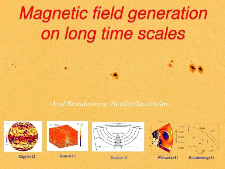 magnetic field generation on long time scales