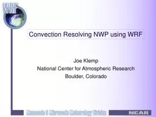 Joe Klemp National Center for Atmospheric Research Boulder, Colorado