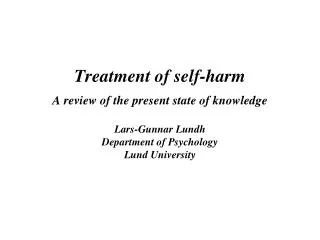 Treatment of self-harm A review of the present state of knowledge Lars-Gunnar Lundh