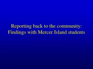 Reporting back to the community: Findings with Mercer Island students