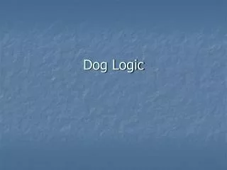 Dog Logic