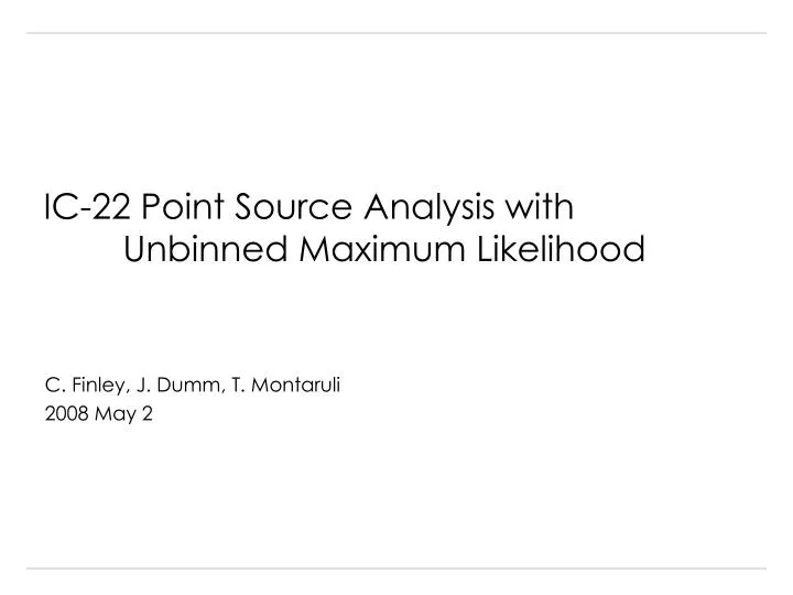 ic 22 point source analysis with unbinned maximum likelihood