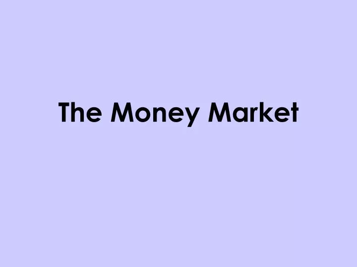 the money market