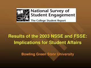 Results of the 2003 NSSE and FSSE: Implications for Student Affairs Bowling Green State University
