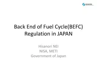 Back End of Fuel Cycle(BEFC) Regulation in JAPAN