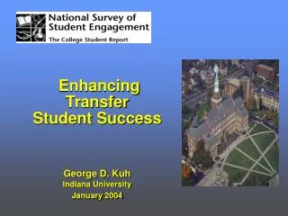 Enhancing Transfer Student Success George D. Kuh Indiana University January 2004