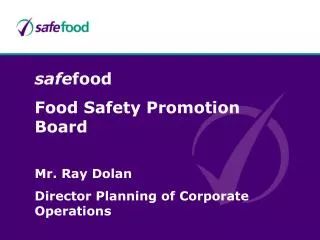 safe food Food Safety Promotion Board Mr. Ray Dolan Director Planning of Corporate Operations