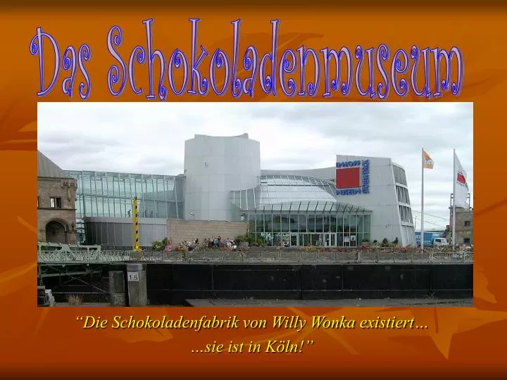 die schokoladenfabrik von willy wonka existiert sie ist in k ln