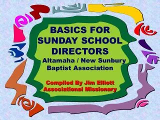 BASICS FOR SUNDAY SCHOOL DIRECTORS Altamaha / New Sunbury Baptist Association