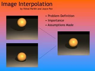 Image Interpolation 		by Vishal Parikh and Joyce Pan