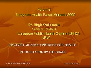 Forum 3 European Health Forum Gastein 2005 Dr. Birgit Weihrauch Member of the Board