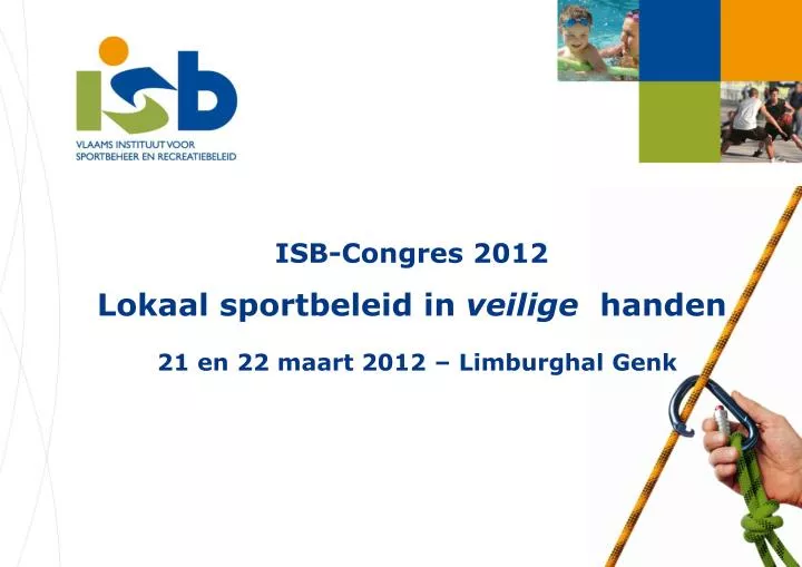isb congres 2012 lokaal sportbeleid in veilige handen 21 en 22 maart 2012 limburghal genk