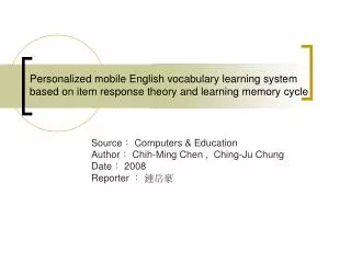 Source? Computers &amp; Education Author? Chih-Ming Chen , Ching-Ju Chung Date? 2008 Reporter ? ???