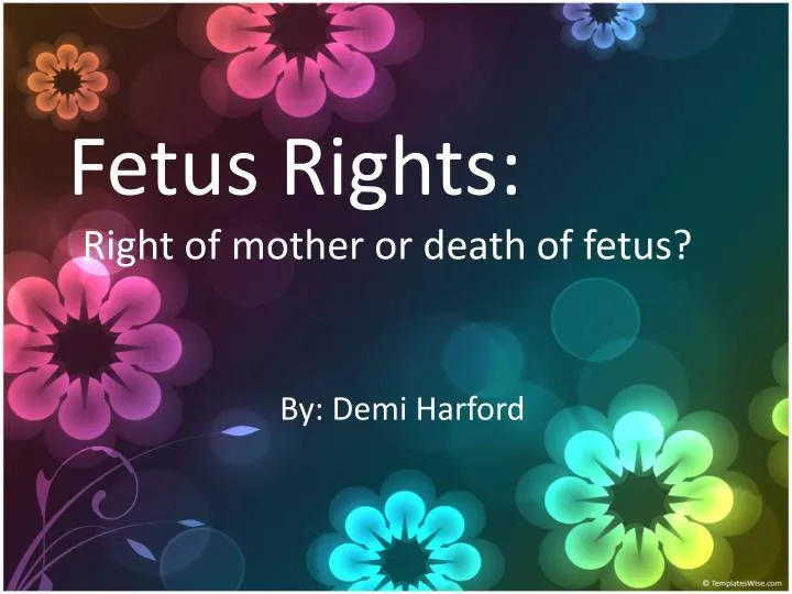 fetus rights right of mother or death of fetus