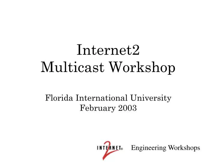 internet2 multicast workshop florida international university february 2003