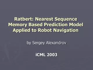 ratbert nearest sequence memory based prediction model applied to robot navigation