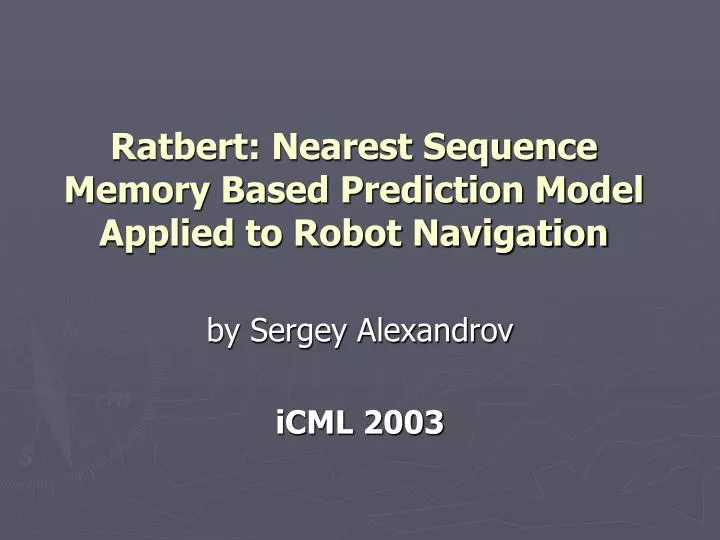 ratbert nearest sequence memory based prediction model applied to robot navigation