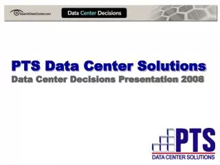 PTS Data Center Solutions Data Center Decisions Presentation 2008