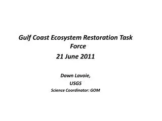 Gulf Coast Ecosystem Restoration Task Force 21 June 2011 Dawn Lavoie, USGS