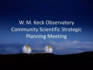 W. M. Keck Observatory Community Scientific Strategic Planning Meeting