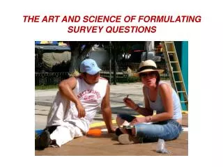 THE ART AND SCIENCE OF FORMULATING SURVEY QUESTIONS