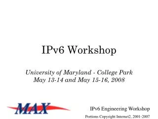 IPv6 Workshop University of Maryland - College Park May 13-14 and May 15-16, 2008