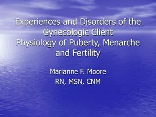 Experiences and Disorders of the Gynecologic Client Physiology of Puberty, Menarche and Fertility