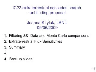 IC22 extraterrestrial cascades search unblinding proposal Joanna Kiryluk, LBNL 05/06/2009