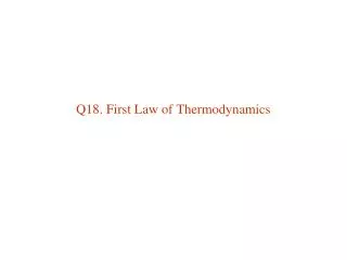 Q18. First Law of Thermodynamics