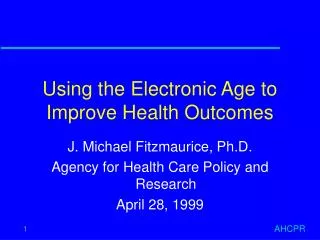 Using the Electronic Age to Improve Health Outcomes