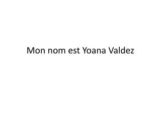 M on nom est Yoana Valdez
