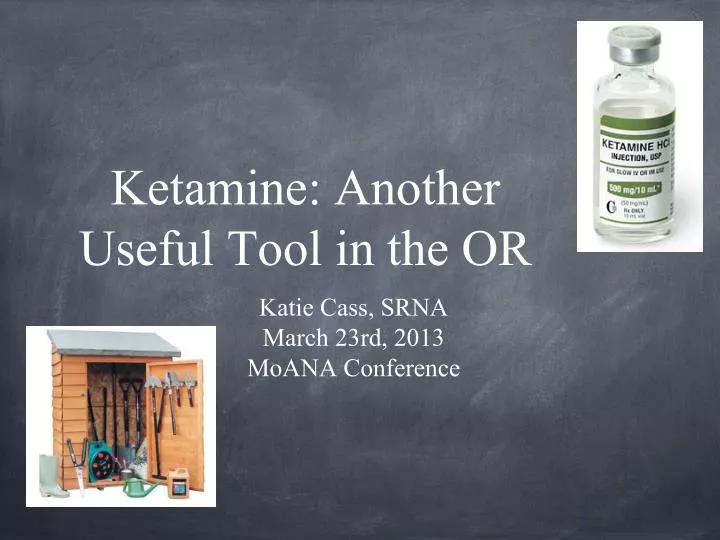 ketamine another useful tool in the or