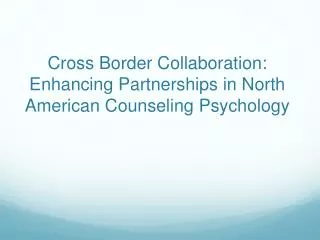 Cross Border Collaboration: Enhancing Partnerships in North American Counseling Psychology