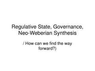 Regulative State, Governance, Neo-Weberian Synthesis